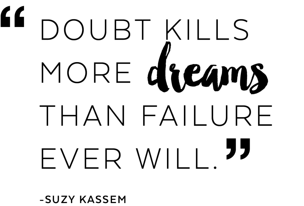 Doubt kills more dreams than failure ever will. Quote by Suzy Kassem.